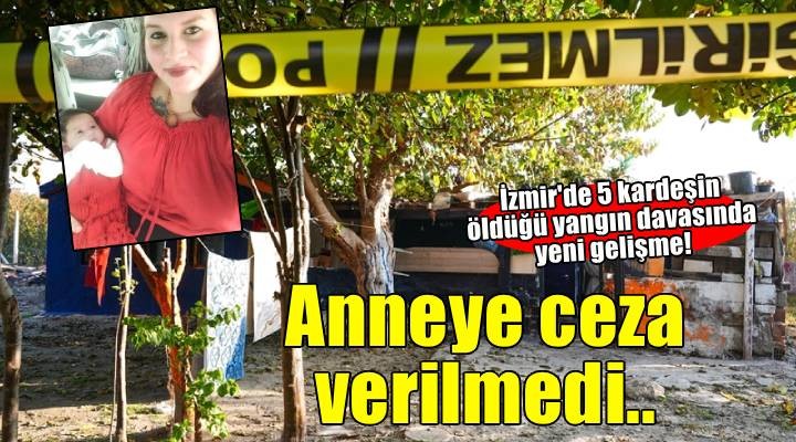 İzmir de 5 kardeşin öldüğü yangın davasında yeni gelişme! Anneye ceza verilmedi..
