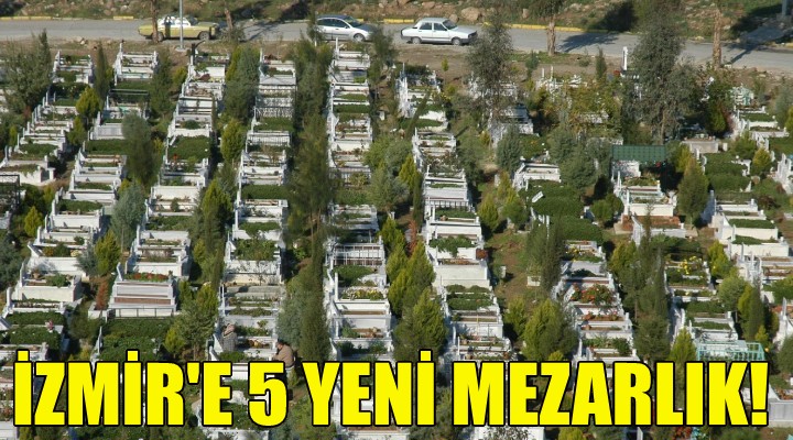 İzmir de 5 yeni mezarlık!
