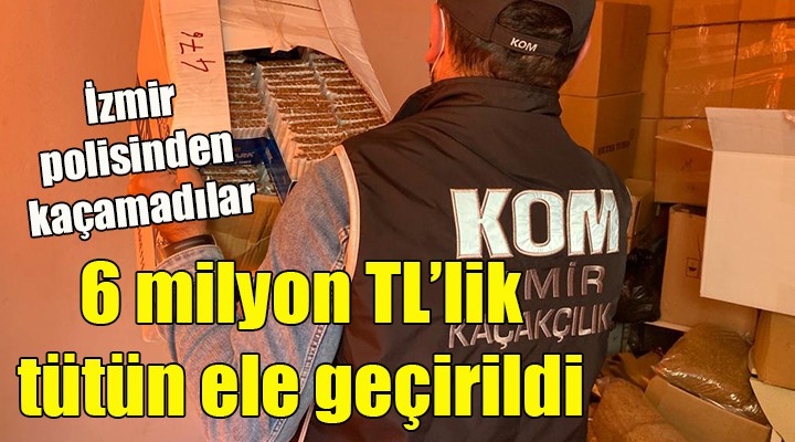 İzmir de 6 milyon lira değerinde kaçak sigara ve tütün geçirildi
