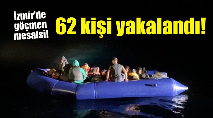 İzmir de 62 kaçak göçmen yakalandı!