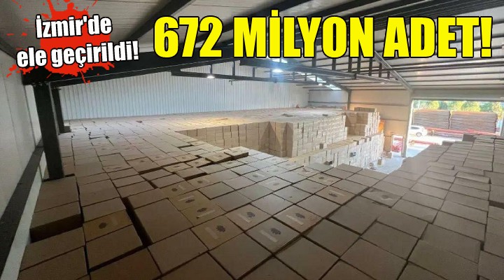 İzmir de 672 milyon makaron ele geçirildi!