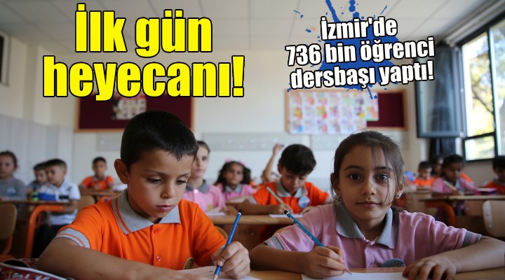 İzmir de 736 bin öğrenci dersbaşı yaptı!