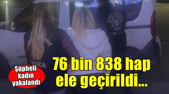 İzmir'de 76 bin 838 adet sentetik ecza hapı ele getirildi