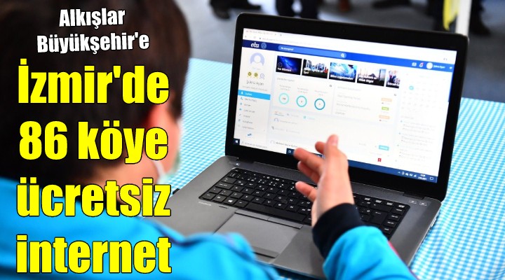 İzmir de 86 köy ücretsiz internete kavuşuyor