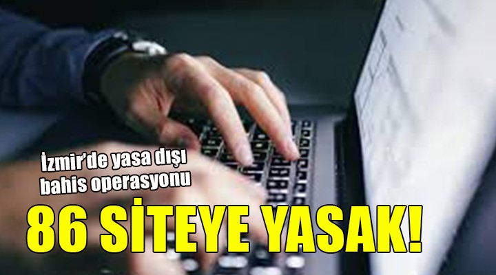 İzmir de 86 siteye erişim yasağı engeli!