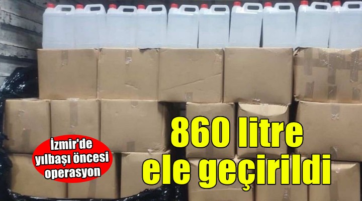 İzmir'de 860 litre etil alkol ele geçirildi