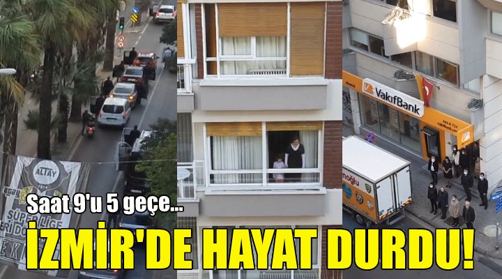 İzmir de 9 u 5 geçe hayat durdu!