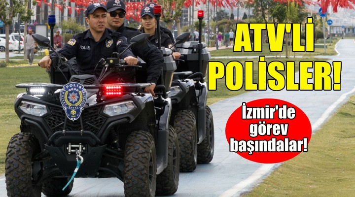 İzmir de ATV li polisler görev başında!