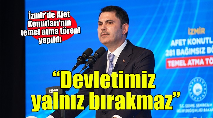 İzmir de Afet Konutları nın temel atma töreni yapıldı