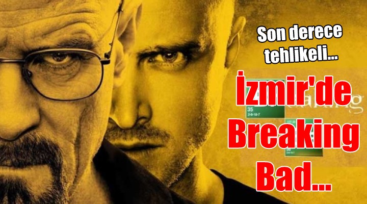 İzmir de Breaking Bad...