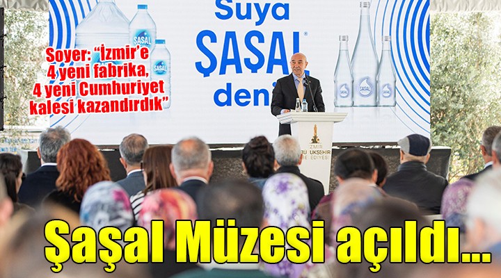 İzmir de Büyük Dolum Tesisi ve Şaşal Müzesi açıldı...