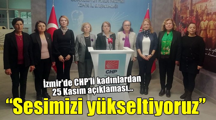 İzmir de CHP li kadınlardan 25 Kasım açıklaması...