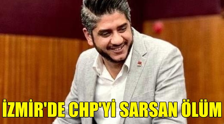 İzmir de CHP yi sarsan ölüm!