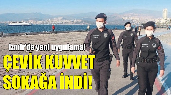İzmir de Çevik Kuvvet sokağa indi!