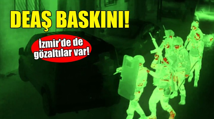 İzmir de DEAŞ baskını!