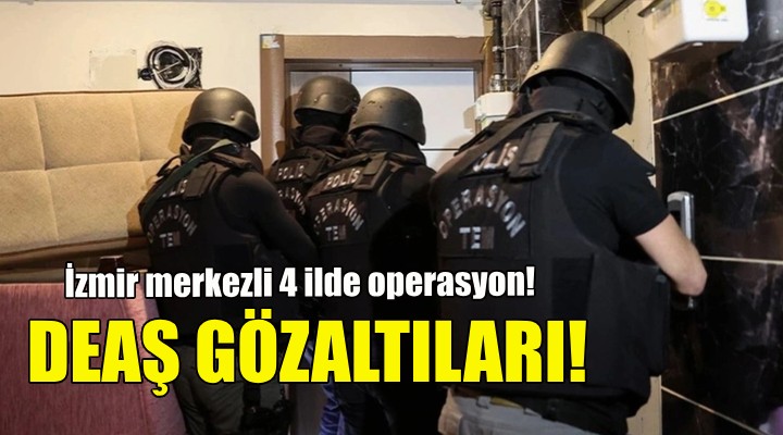 İzmir de DEAŞ gözaltıları!