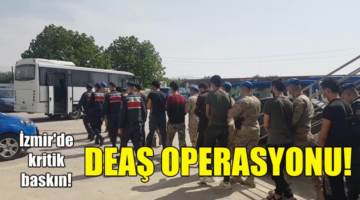 İzmir de DEAŞ operasyonu!