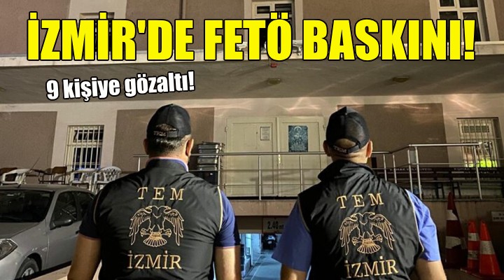 İzmir de FETÖ baskını!