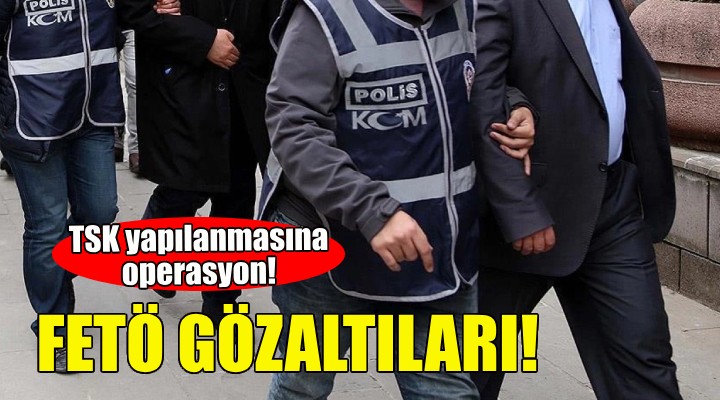 İzmir de FETÖ gözaltıları!