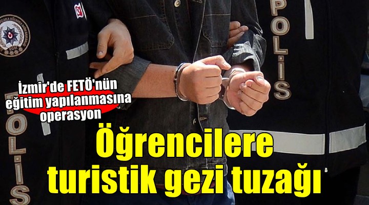 İzmir de FETÖ nün eğitim yapılanmasına operasyon!