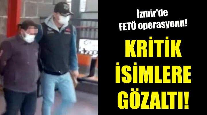 İzmir de FETÖ operasyonu!