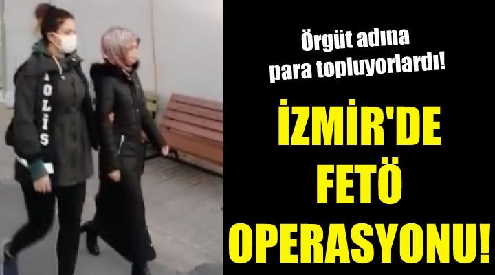 İzmir de FETÖ operasyonu!