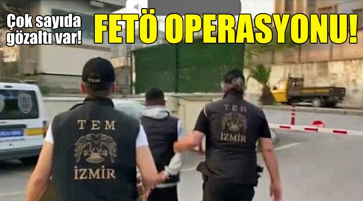İzmir'de FETÖ operasyonu!