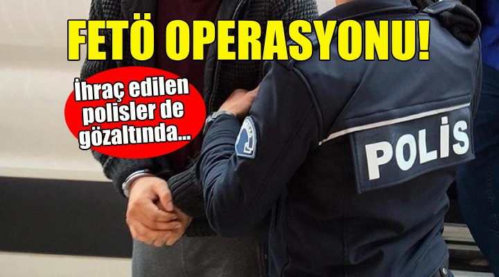 İzmir de FETÖ operasyonu!