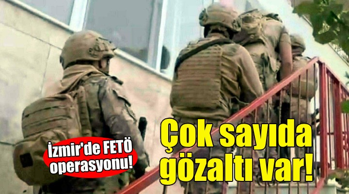 İzmir de FETÖ operasyonu!