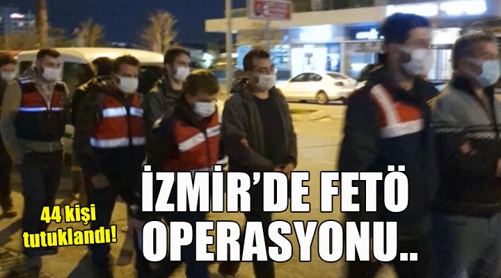 İzmir de FETÖ operasyonu: 44 tutuklama