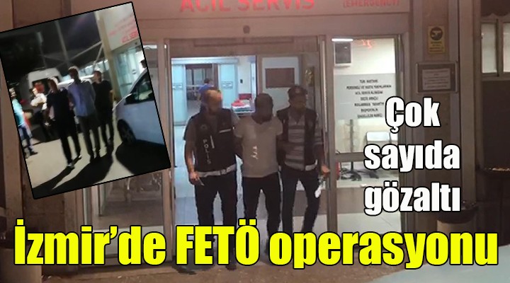 İzmir de FETÖ operasyonu