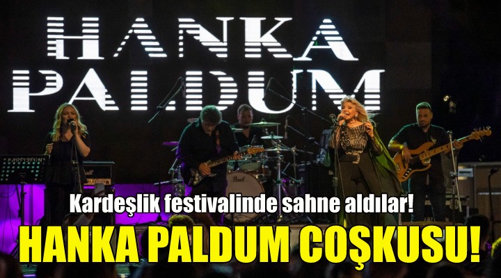 İzmir de Hanka Paldum coşkusu!