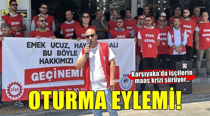 5 aydır maaş alamayan Karşıyaka Belediyesi işçileri oturma eyleminde...