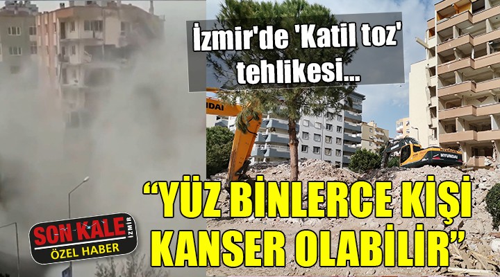 İzmir de  Katil toz  tehlikesi... Yüz binlerce kişi kanser olabilir!