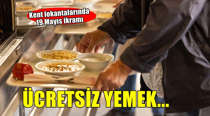 İzmir'de Kent Lokantaları’nda 19 Mayıs'a özel ücretsiz yemek