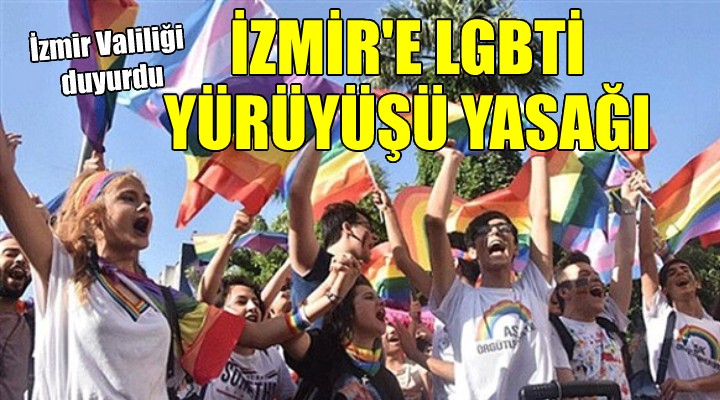İzmir de LGBTİ yürüyüşü yasak getirdi... Valilik riskli gördü!