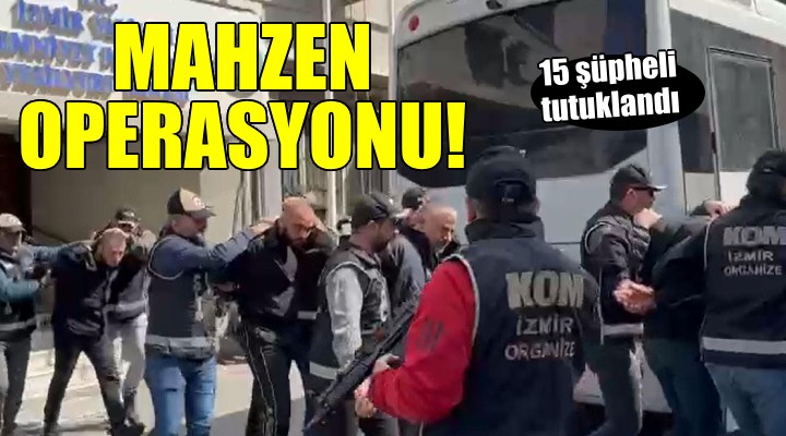 İzmir de Mahzen operasyonu... 26 şüpheliden 15 i tutuklandı!