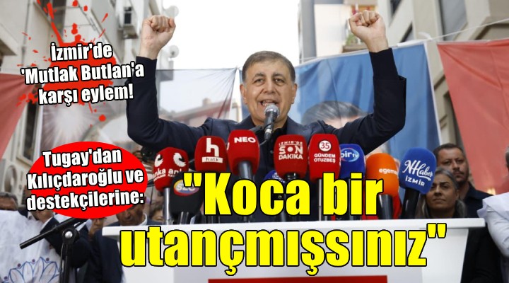 İzmir'de 'Mutlak Butlan'ı tanımıyoruz' eylemi... Tugay: 'Siz kime hizmet ediyorsunuz'