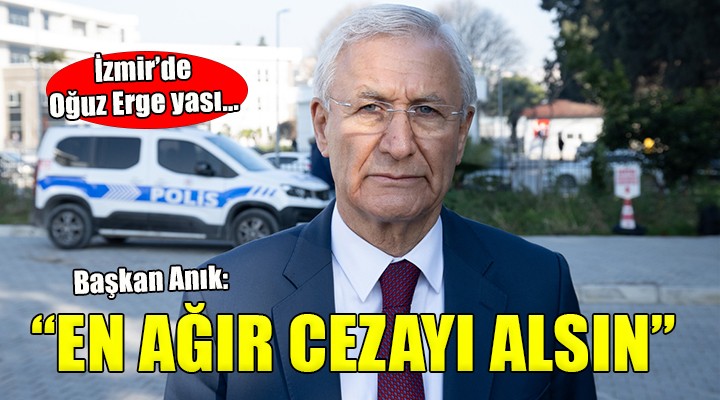 İzmir de Oğuz Erge yası... Celil Anık:  En ağır cezayı almalı 