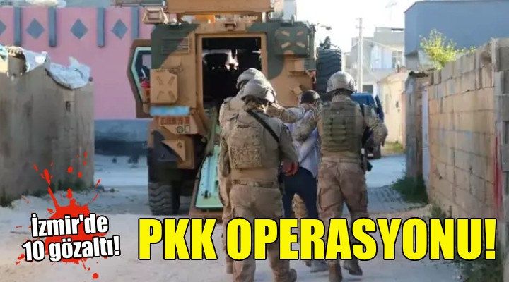 İzmir'de PKK operasyonu!