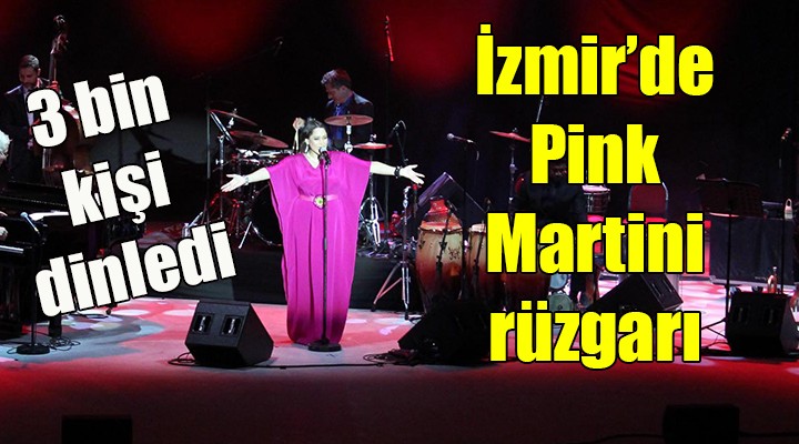 İzmir de Pink Martini rüzgarı
