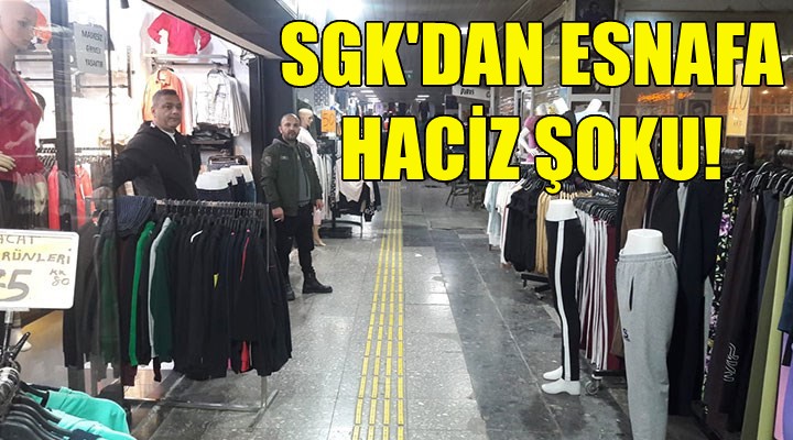 İzmir de SGK dan esnafa haciz şoku!