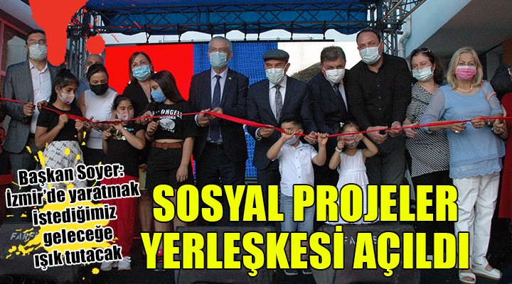 İzmir de Sosyal Projeler Yerleşkesi açıldı...