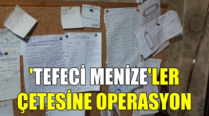 İzmir de  Tefeci Menize ler çetesine operasyon