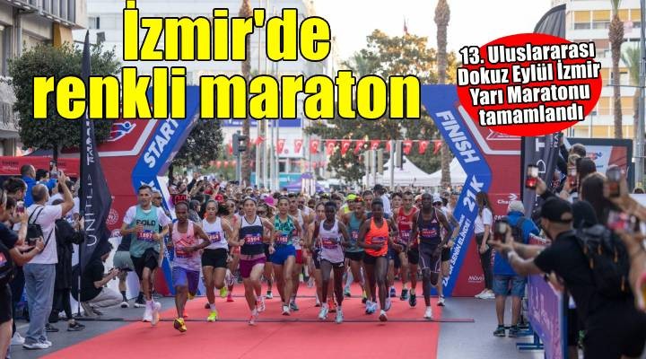 İzmir de Uluslararası 9 Eylül İzmir Yarı Maratonu renkli görüntülere sahne oldu