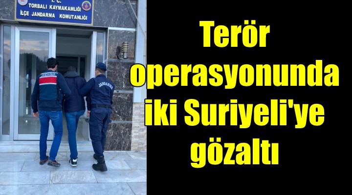 İzmir de YPG/PKK operasyonunda iki Suriyeli ye gözaltı...