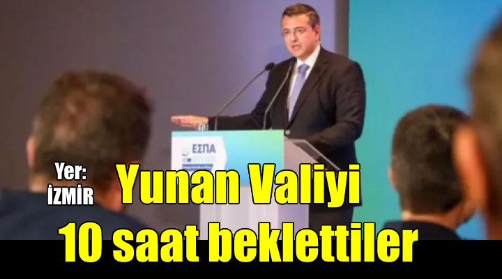 İzmir de Yunan Vali 6 saat gümrükte bekletildi; Atina tepki gösterdi