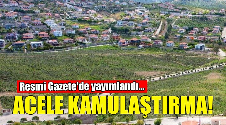 İzmir de acele kamulaştırma kararı!