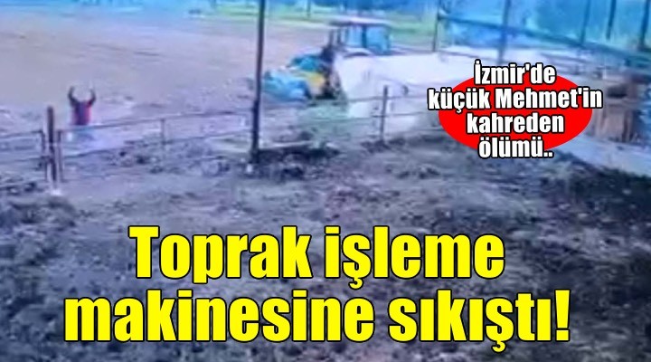 İzmir'de acı ölüm! Küçük Mehmet toprak işleme makinesine sıkıştı..