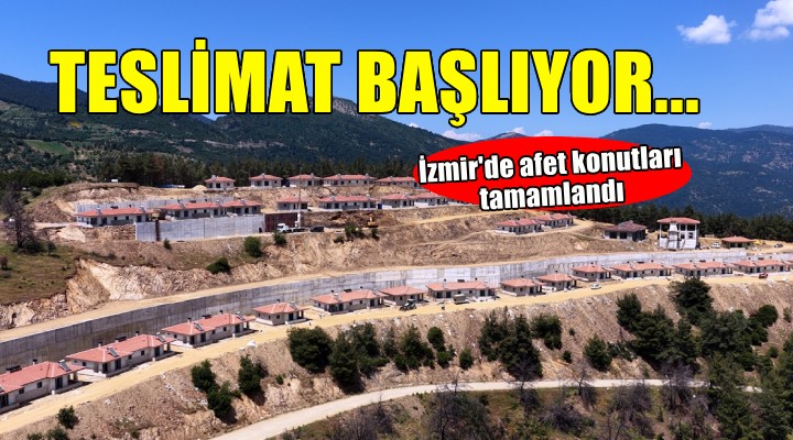 İzmir'de afet konutları teslimatı başlıyor